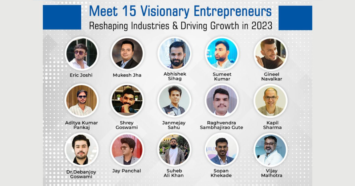 Meet 15 Visionary Entrepreneurs Reshaping Industries & Driving Growth in 2023